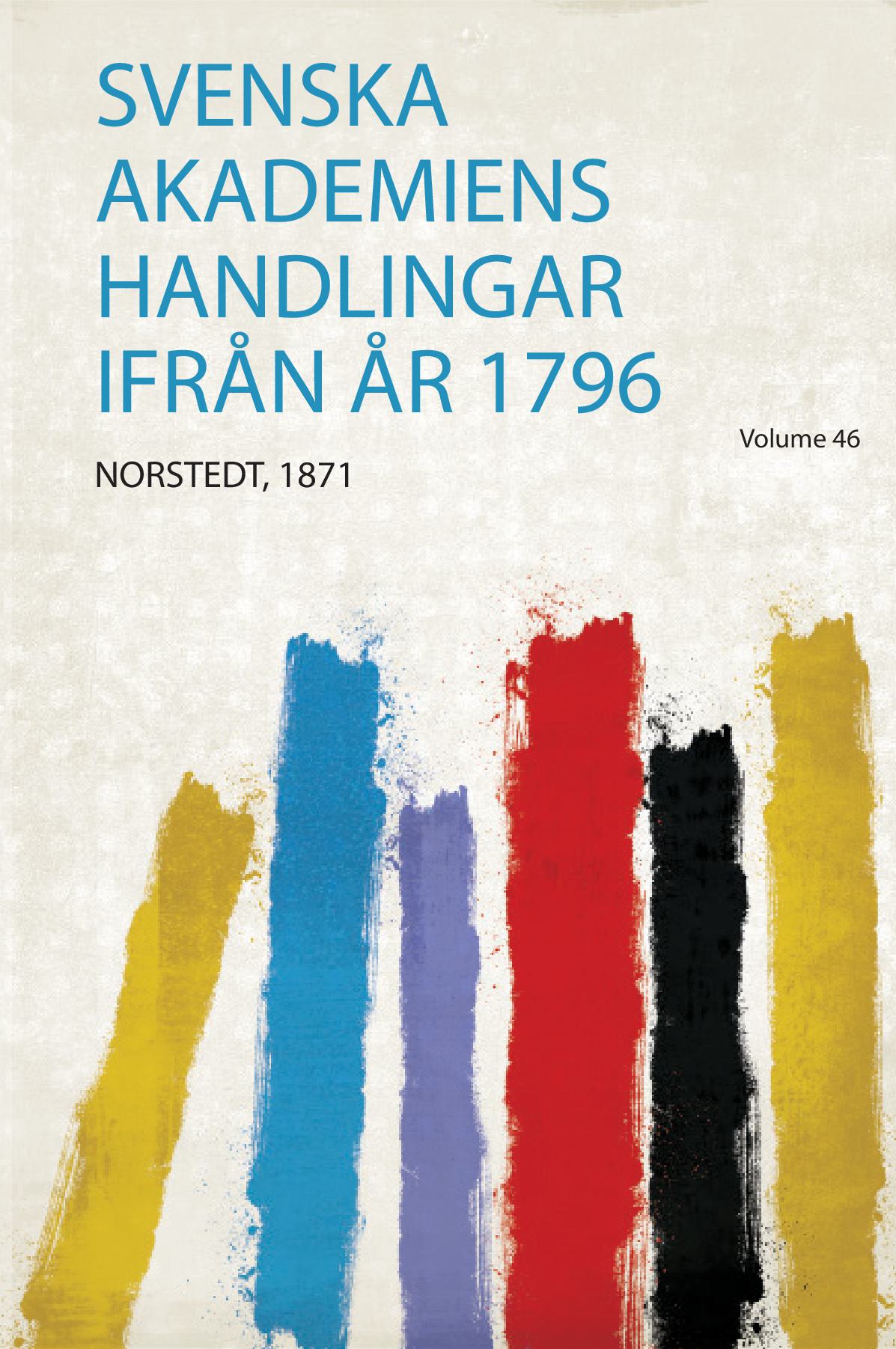 Svenska Akademiens Handlingar Ifrån År 1796 Volume 46
