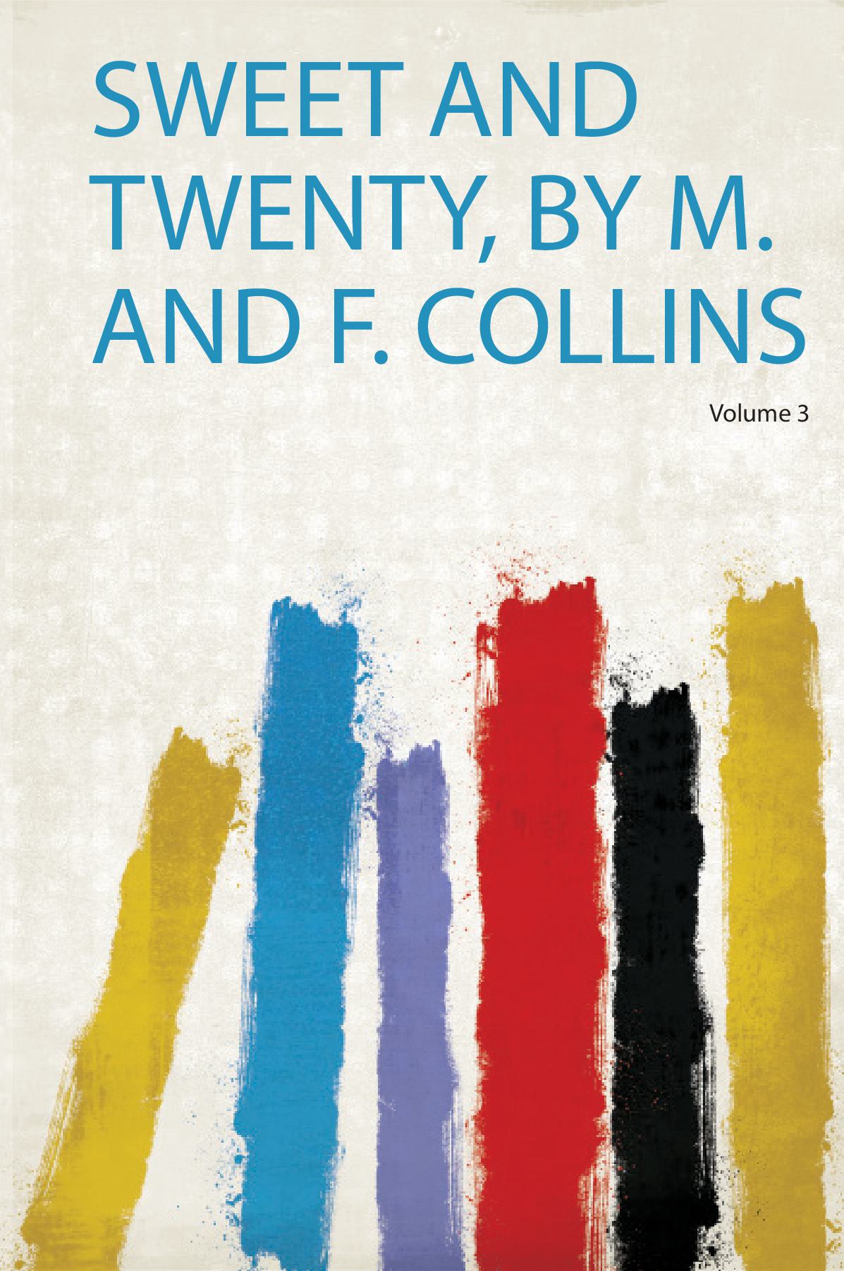 Sweet and Twenty, by M. and F. Collins Volume 3