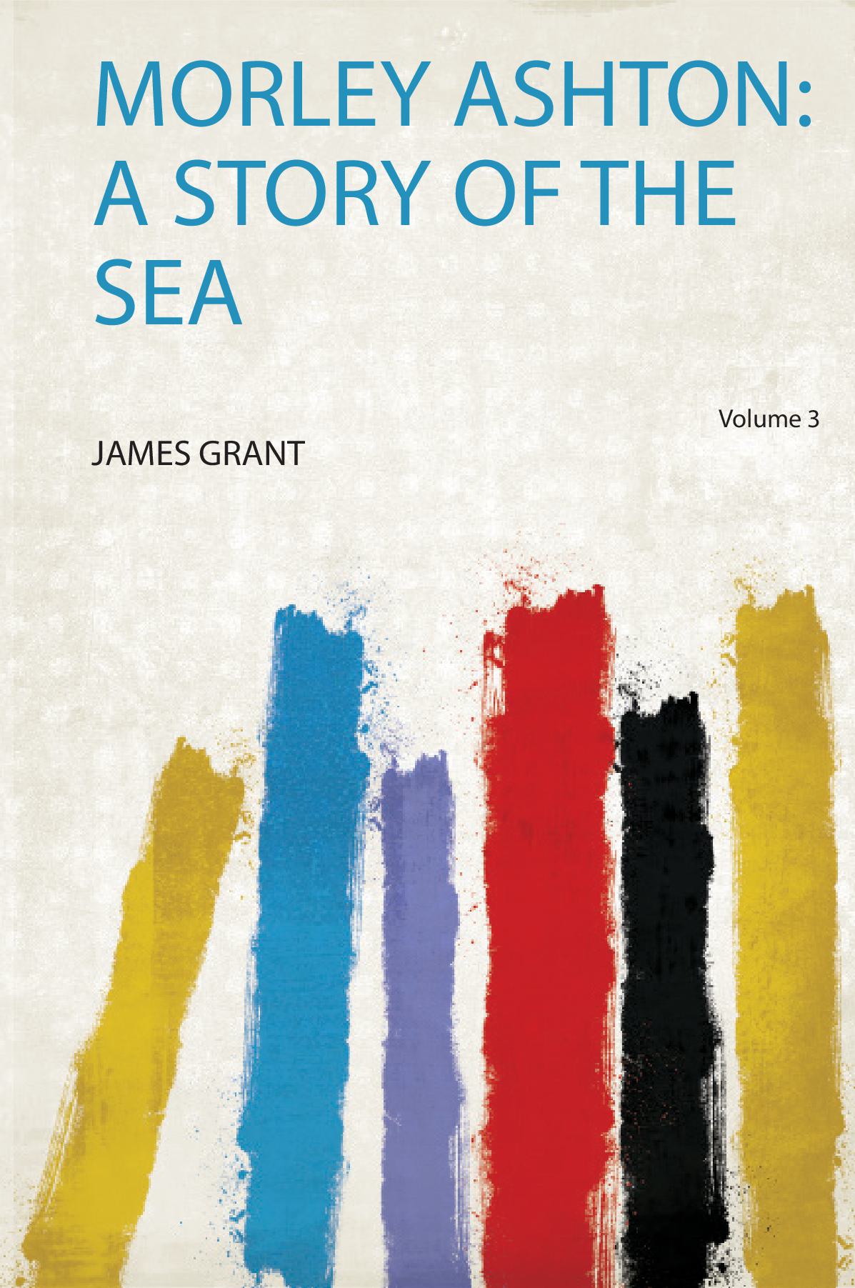 Morley Ashton: a Story of the Sea Volume 3