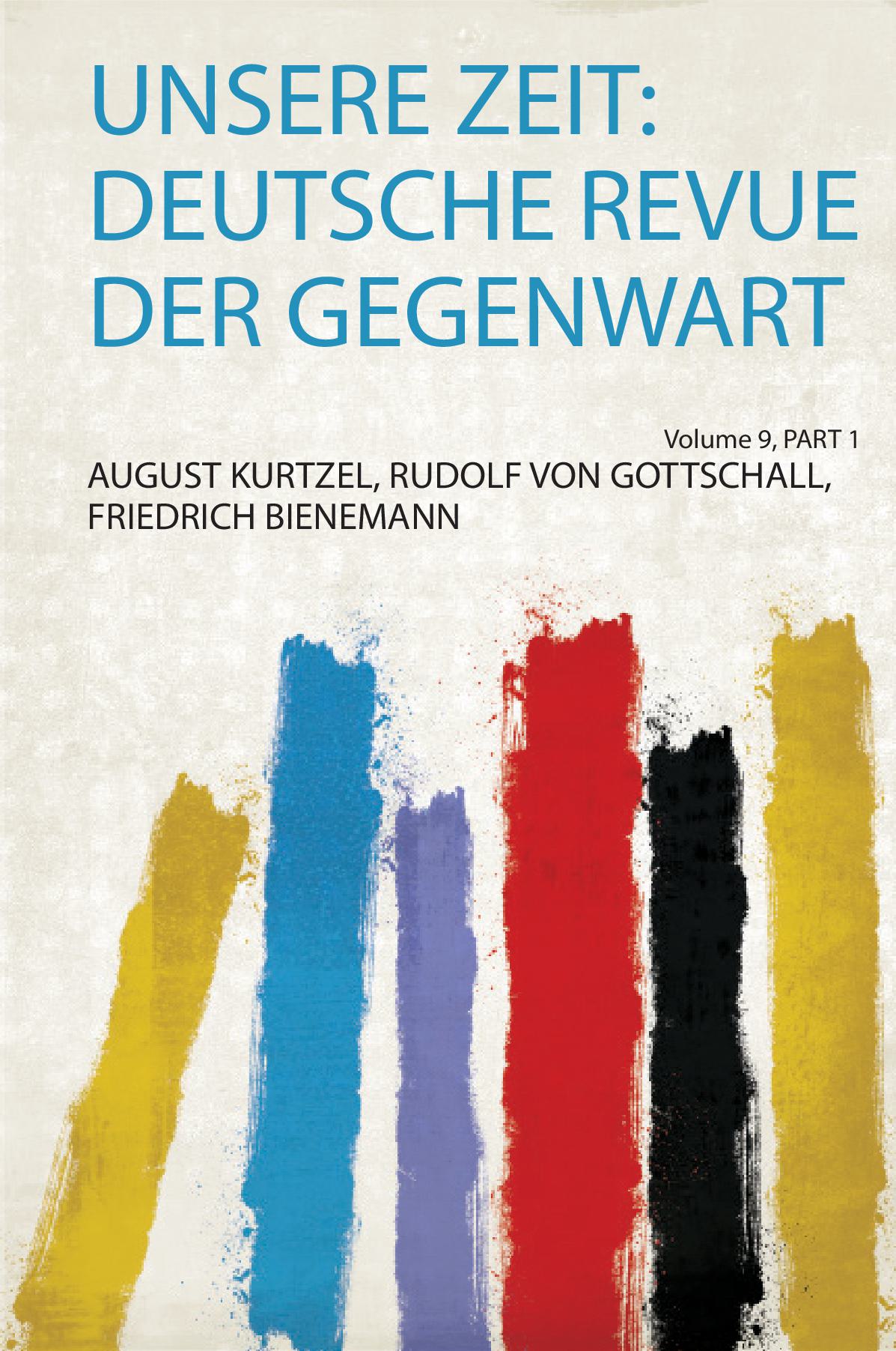 Unsere Zeit: Deutsche Revue Der Gegenwart Volume 9, Part 1