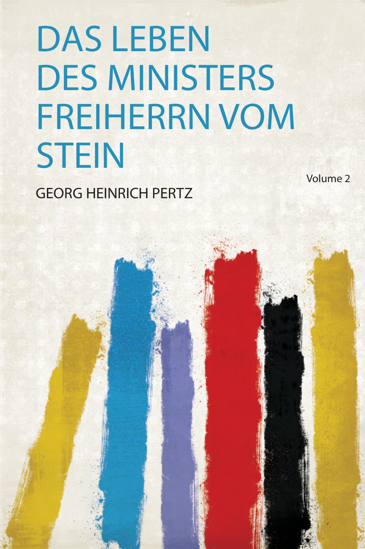 Das Leben Des Ministers Freiherrn Vom Stein Volume 2
