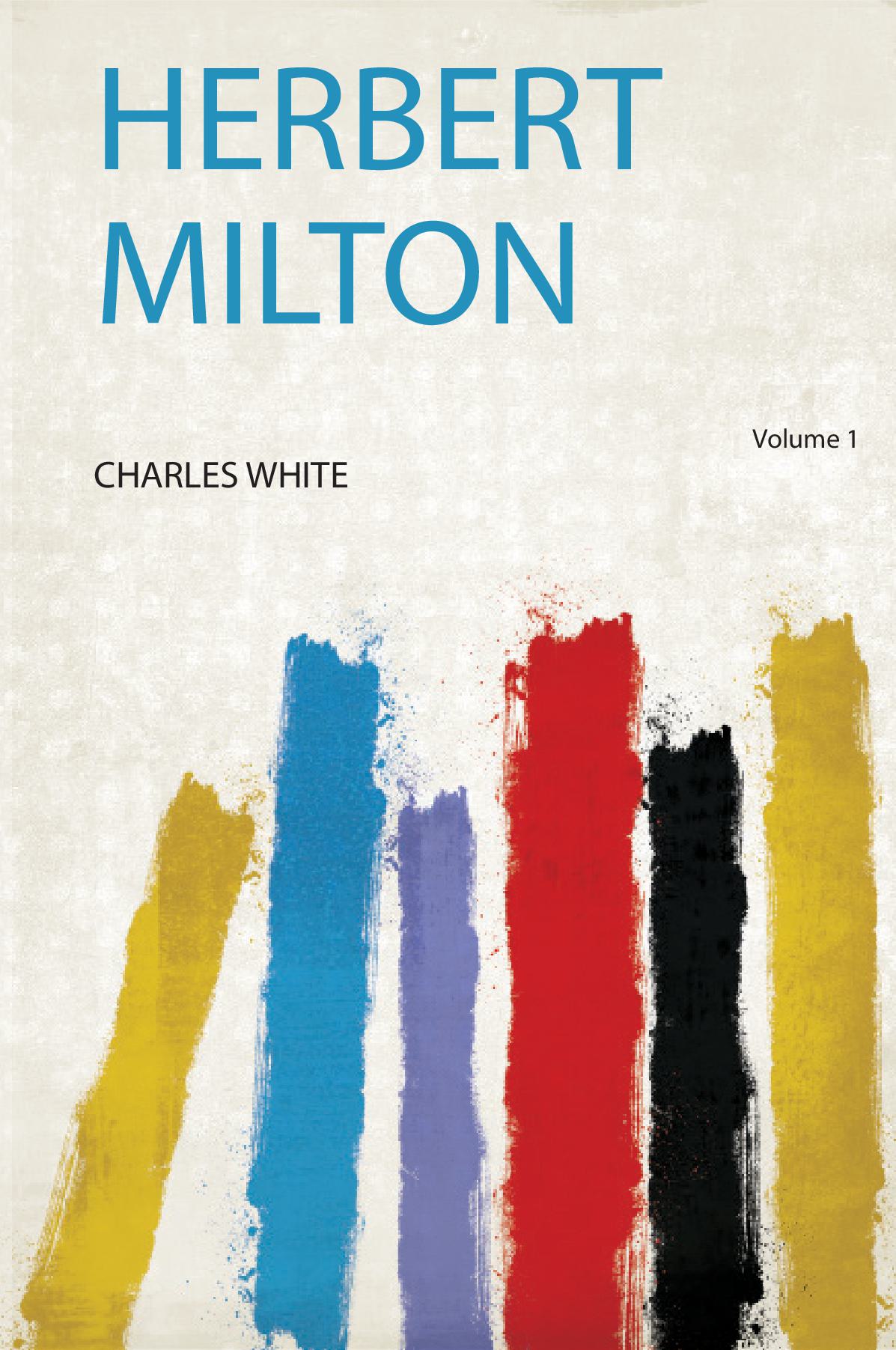 Herbert Milton Volume 1