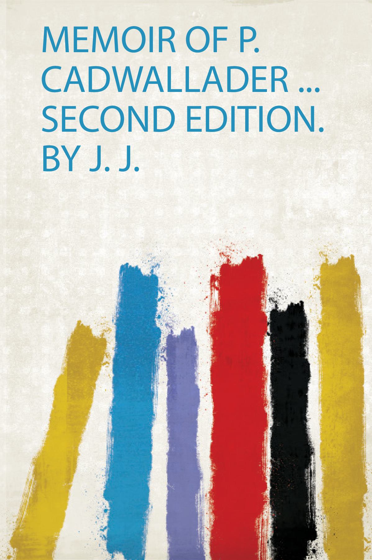 Memoir of P. Cadwallader ... Second Edition. by J. J.