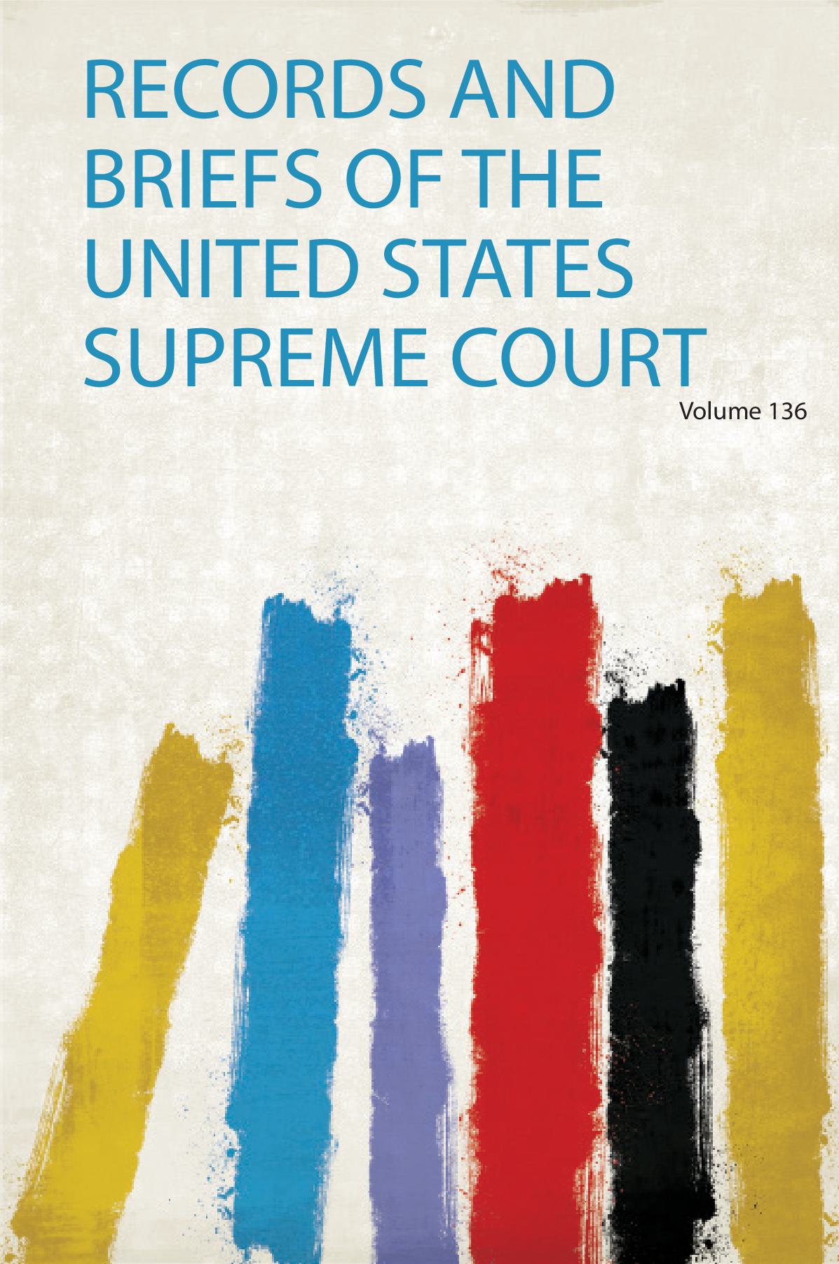 Records and Briefs of the United States Supreme Court Volume 136