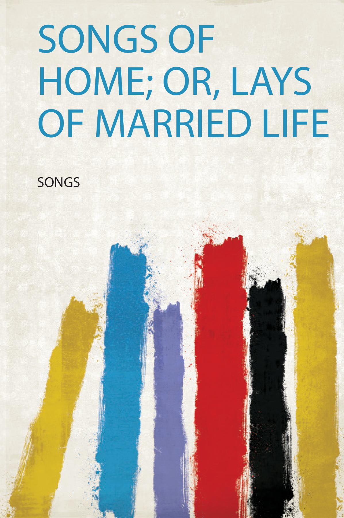 Songs of Home; Or, Lays of Married Life