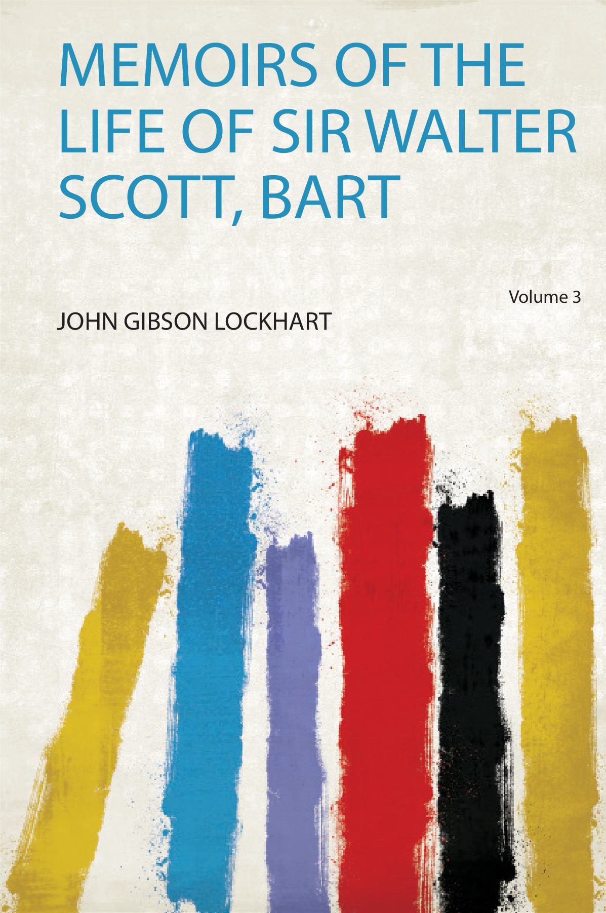 Memoirs of the Life of Sir Walter Scott, Bart Volume 3