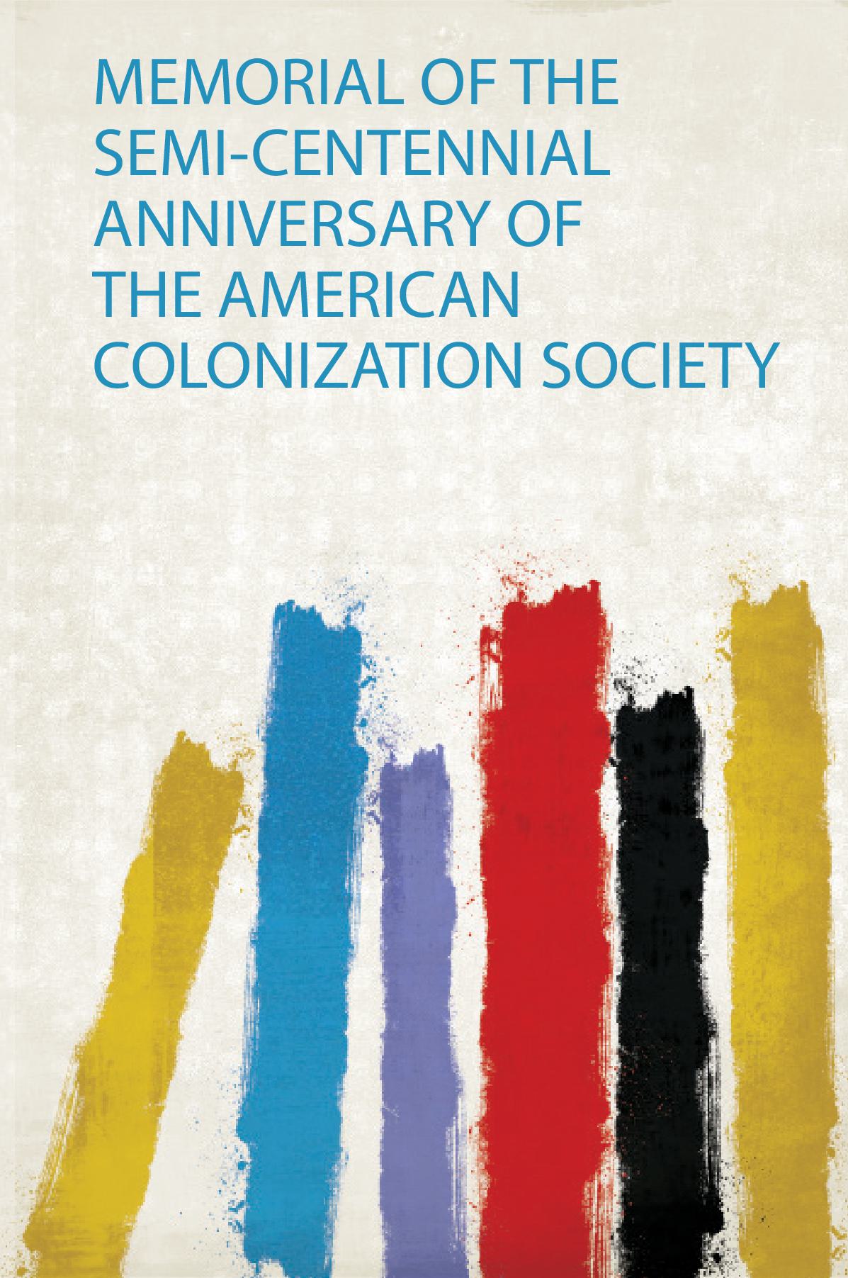 Memorial of the Semi-Centennial Anniversary of the American Colonization Society