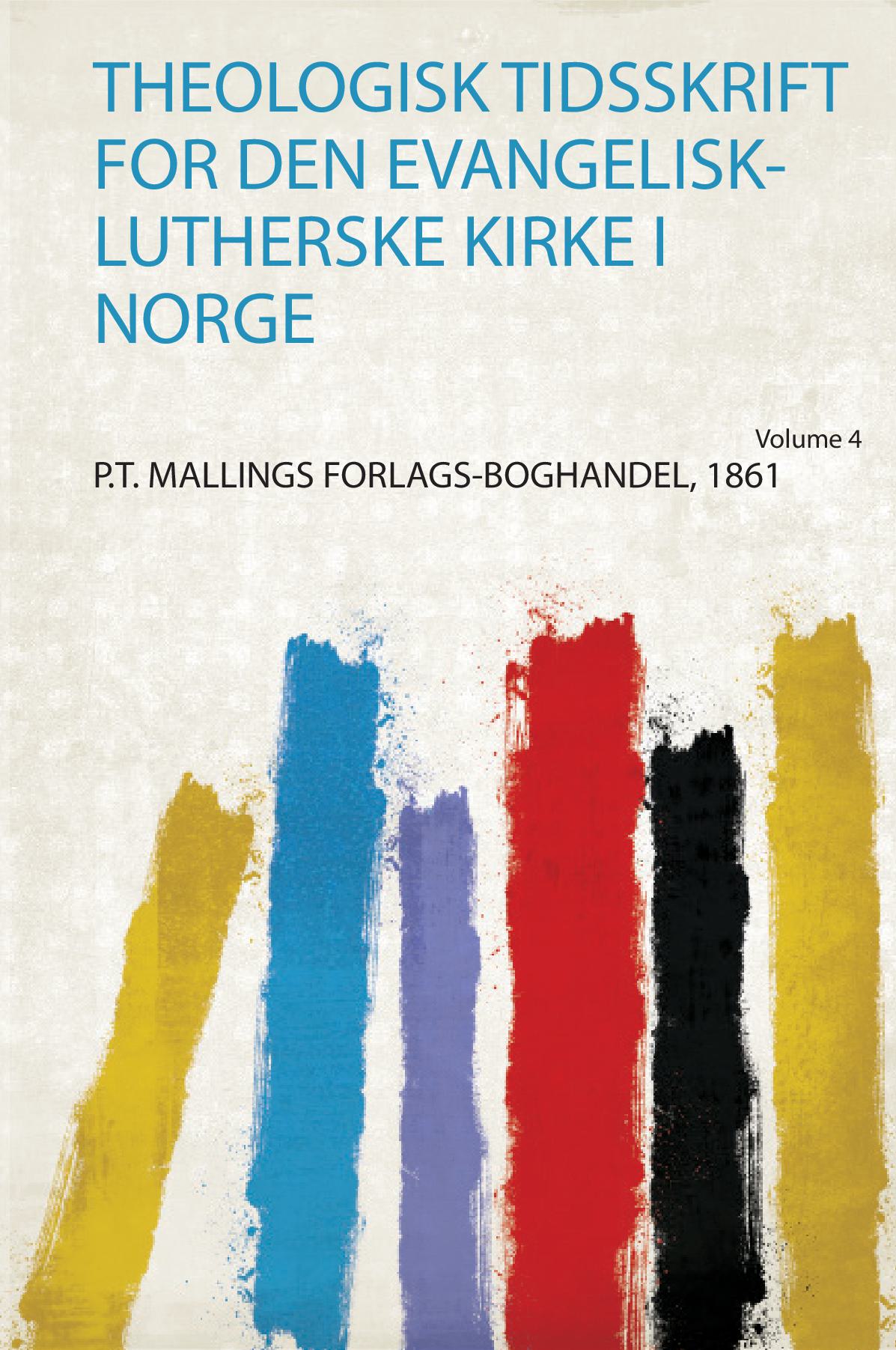 Theologisk Tidsskrift for Den Evangelisk-Lutherske Kirke I Norge Volume 4