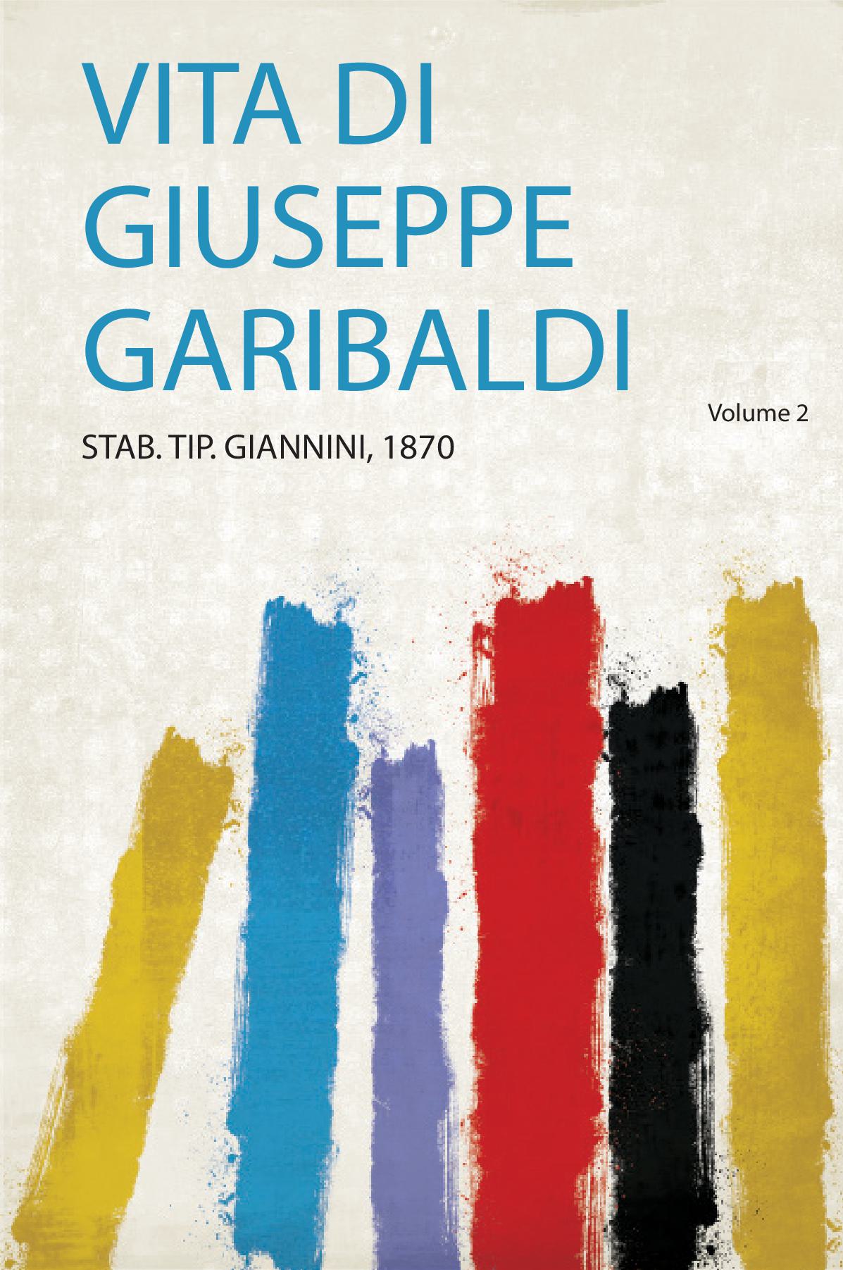 Vita Di Giuseppe Garibaldi Volume 2
