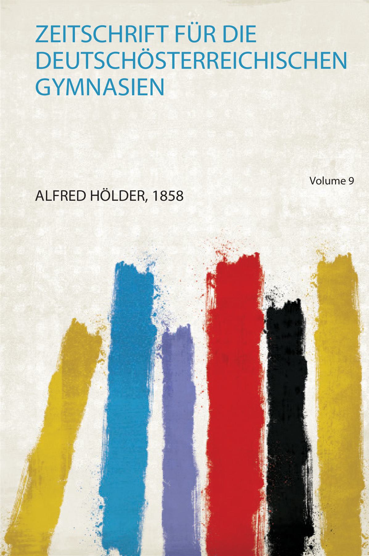 Zeitschrift Für Die Deutschösterreichischen Gymnasien Volume 9