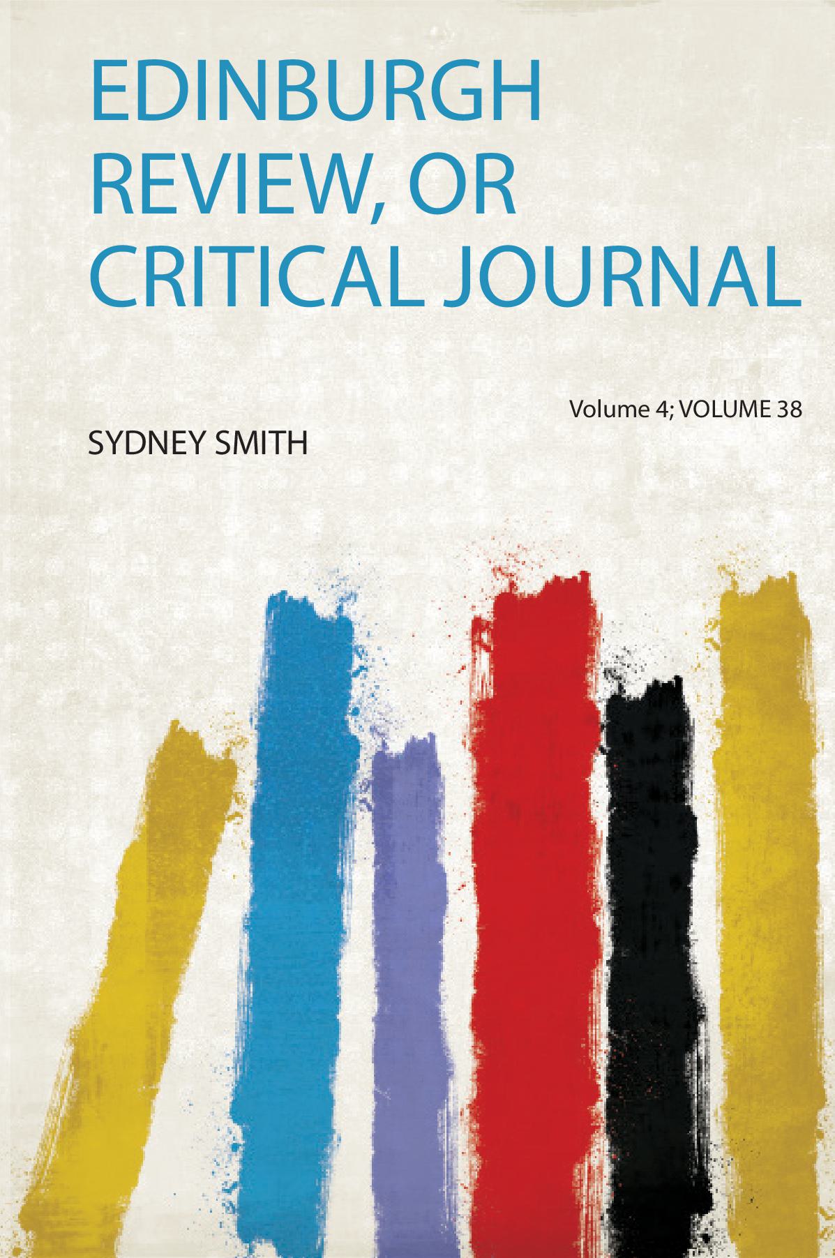 Edinburgh Review, or Critical Journal Volume 4; Volume 38