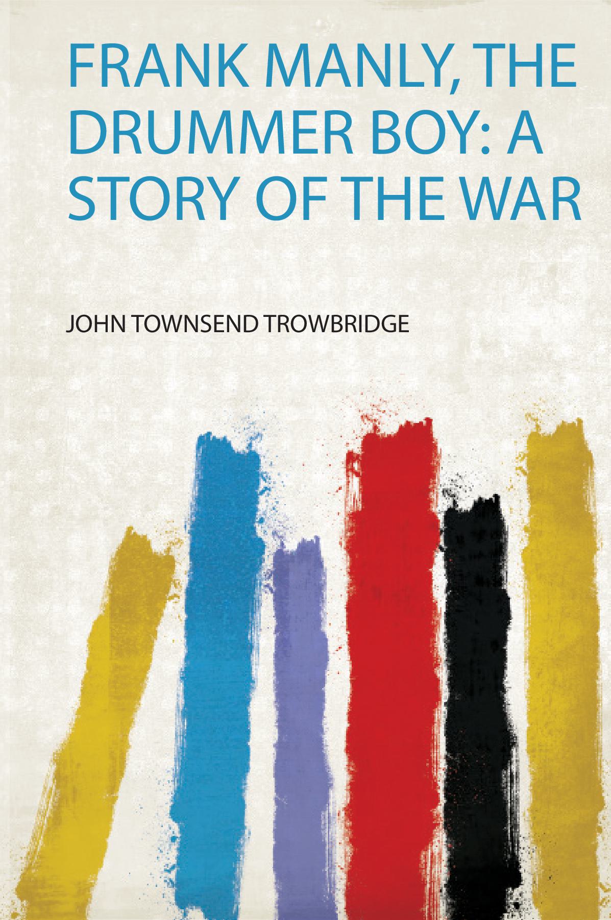 Frank Manly, the Drummer Boy: a Story of the War