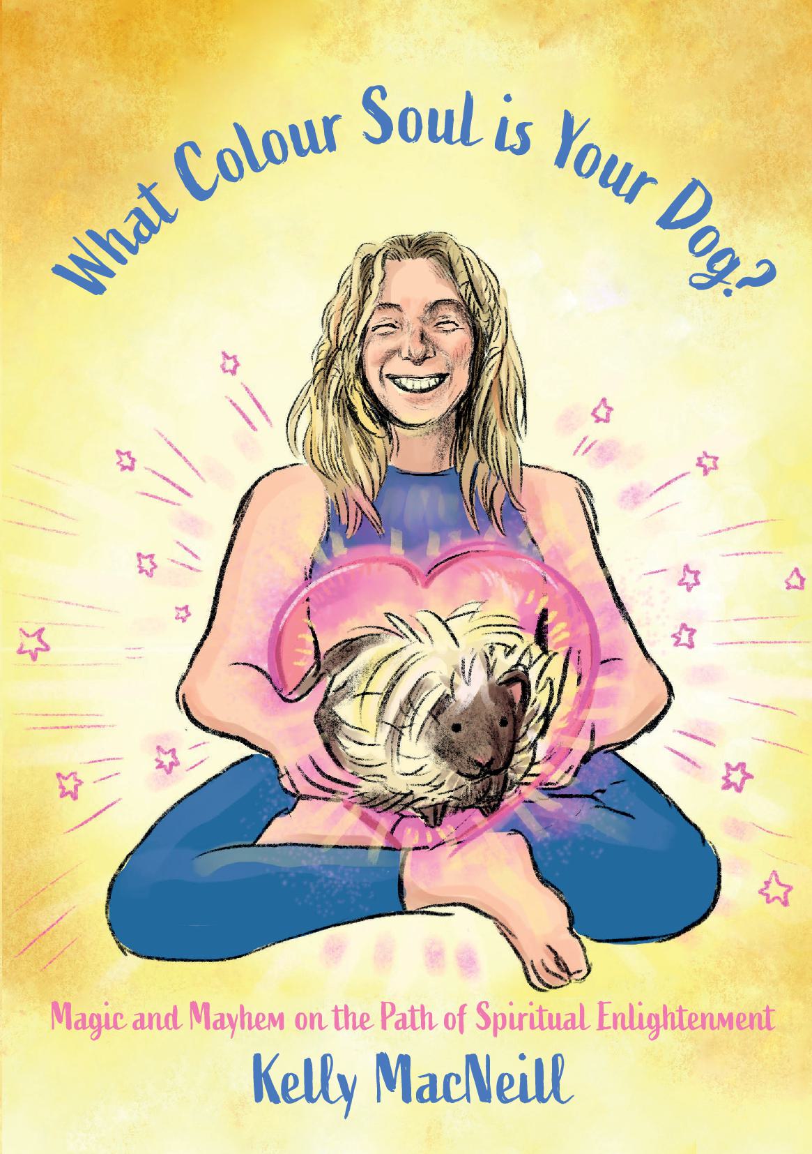 What Colour Soul is Your Dog? - Magic and Mayhem on the Path of Spiritual Enlightenment