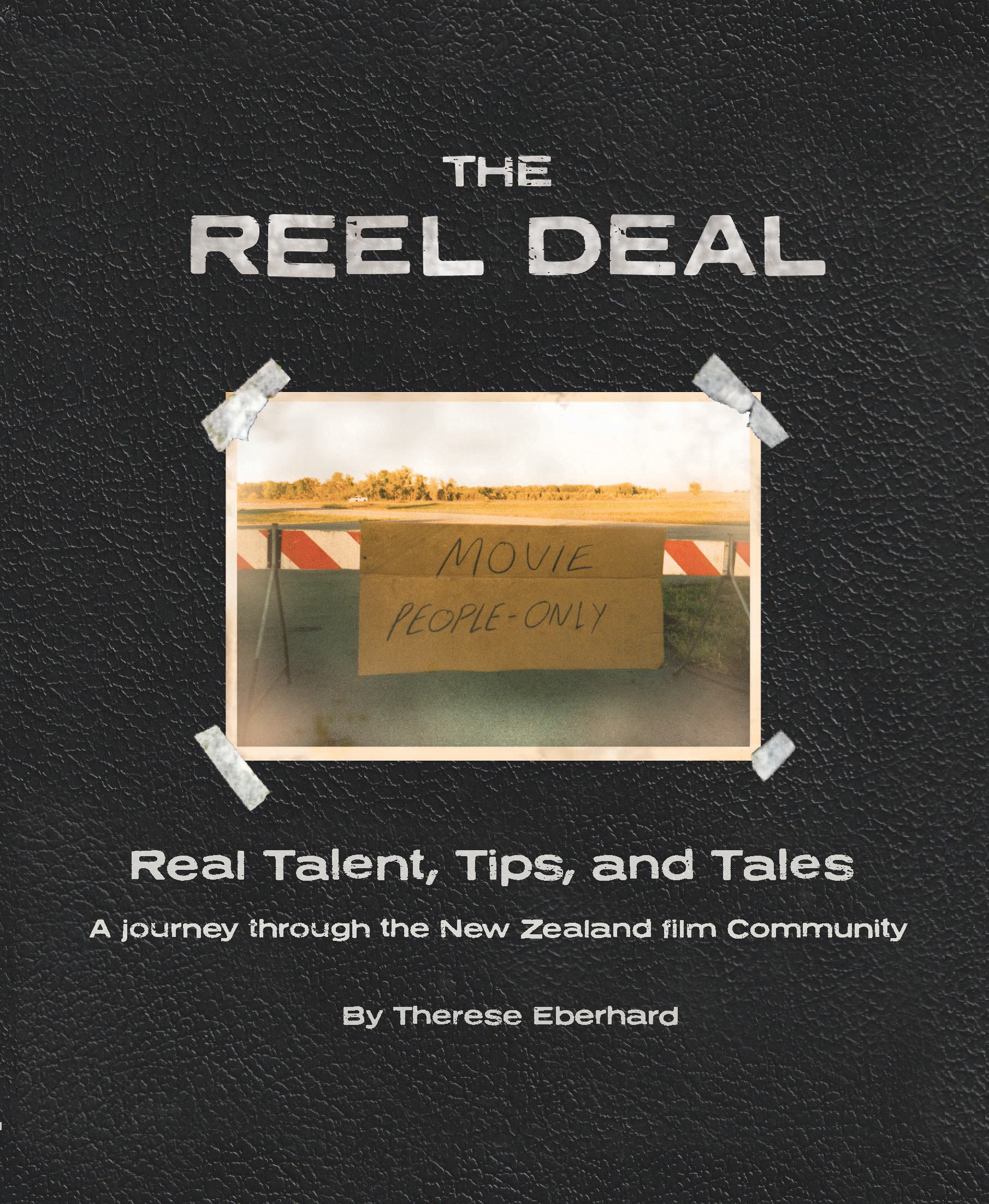 The Reel Deal: Real Talent, Tips and Tales-A journey through the New Zealand film community