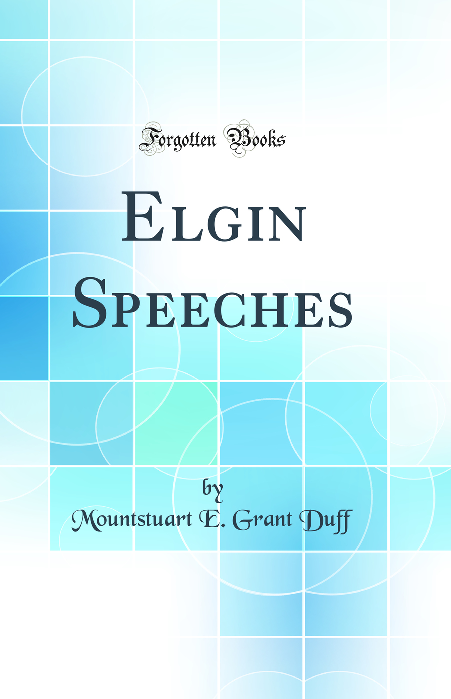 Elgin Speeches (Classic Reprint)