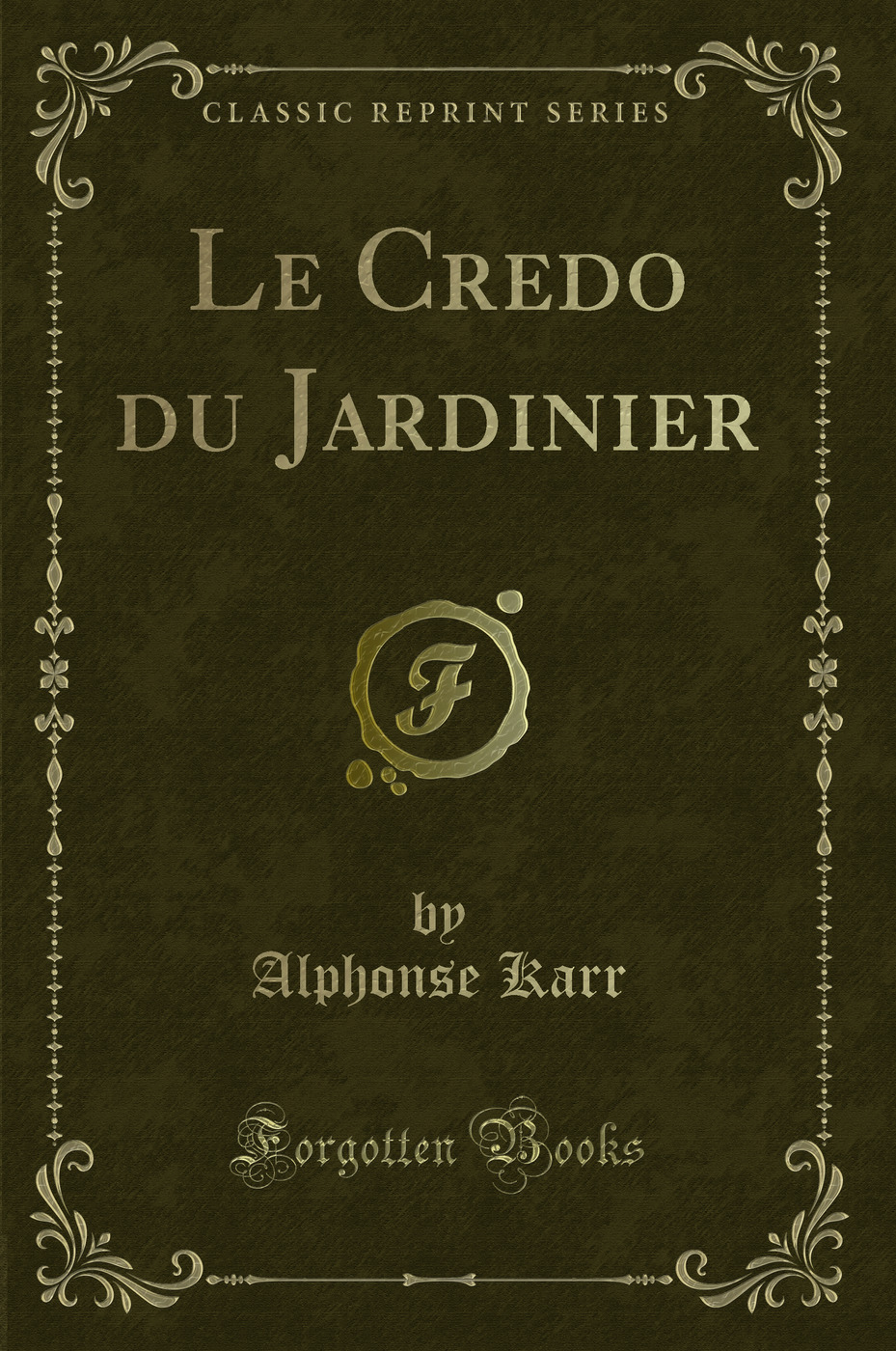 Le Credo du Jardinier (Classic Reprint)