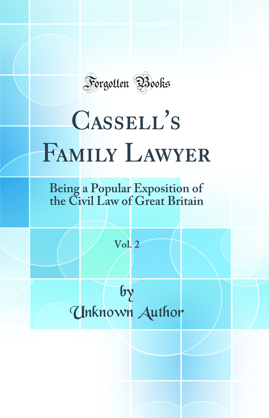 Cassell's Family Lawyer, Vol. 2: Being a Popular Exposition of the Civil Law of Great Britain (Classic Reprint)
