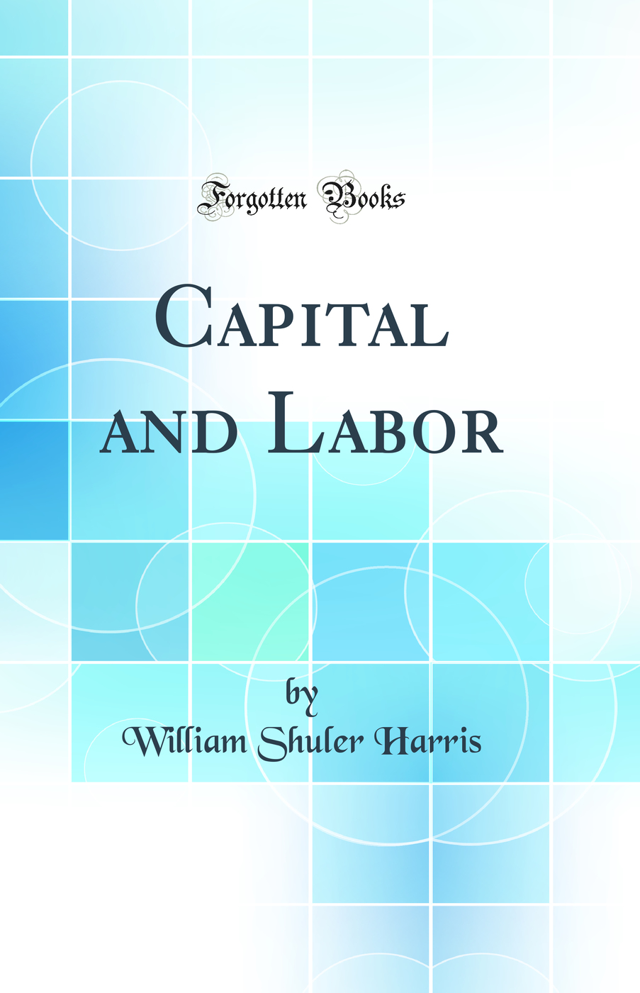 Capital and Labor (Classic Reprint)