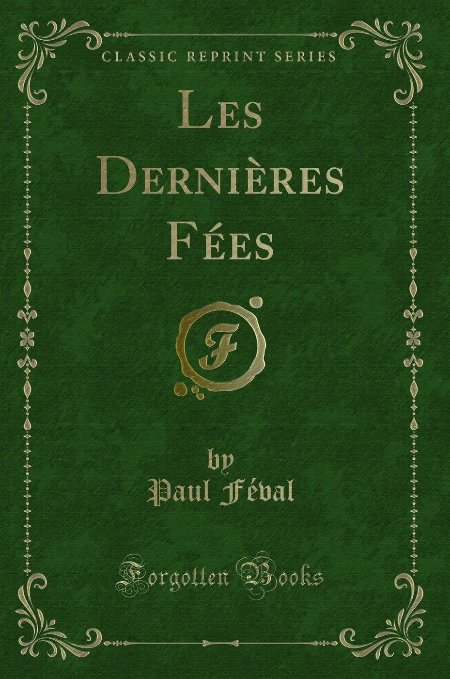 Les Dernières Fées (Classic Reprint)