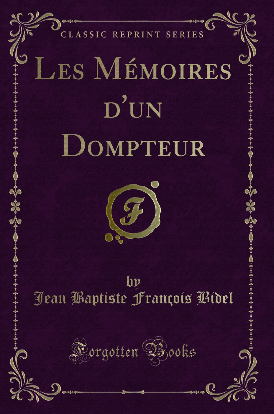 Les Mémoires d'un Dompteur (Classic Reprint)