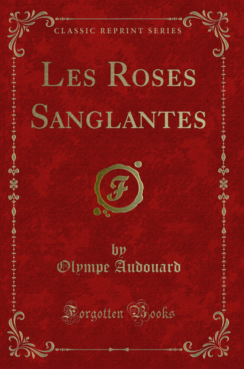 Les Roses Sanglantes (Classic Reprint)