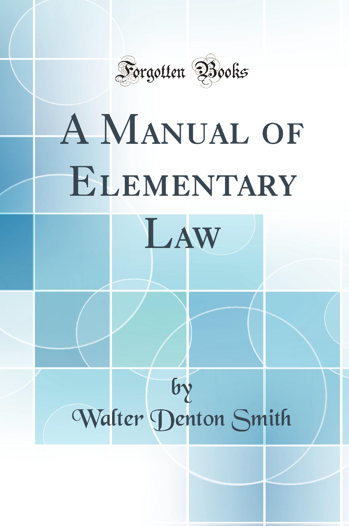 A Manual of Elementary Law (Classic Reprint)