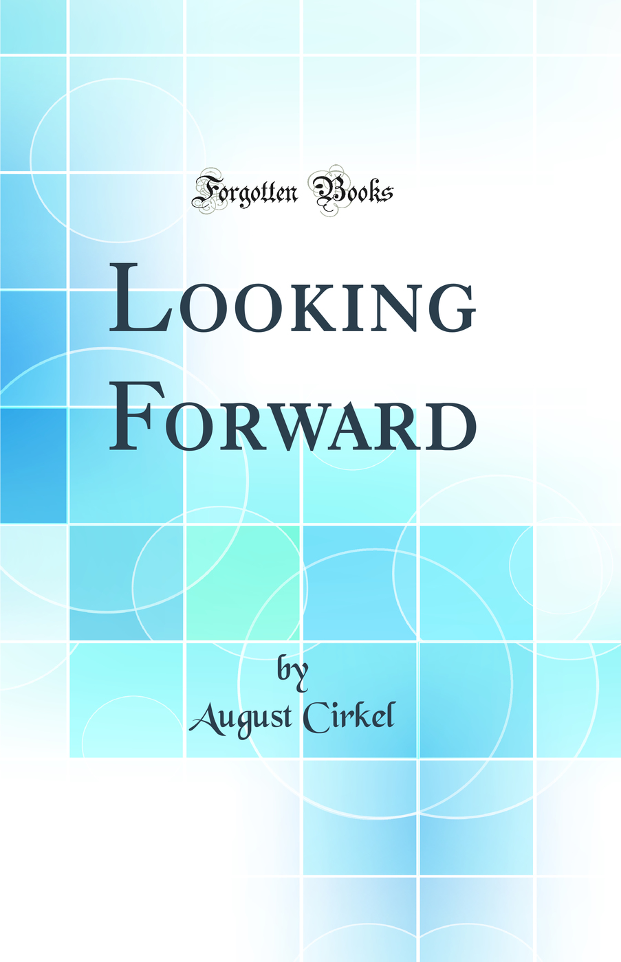 Looking Forward (Classic Reprint)