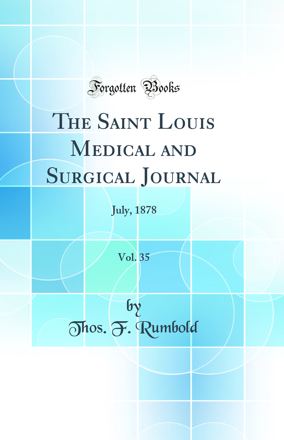 The Saint Louis Medical and Surgical Journal, Vol. 35: July, 1878 (Classic Reprint)