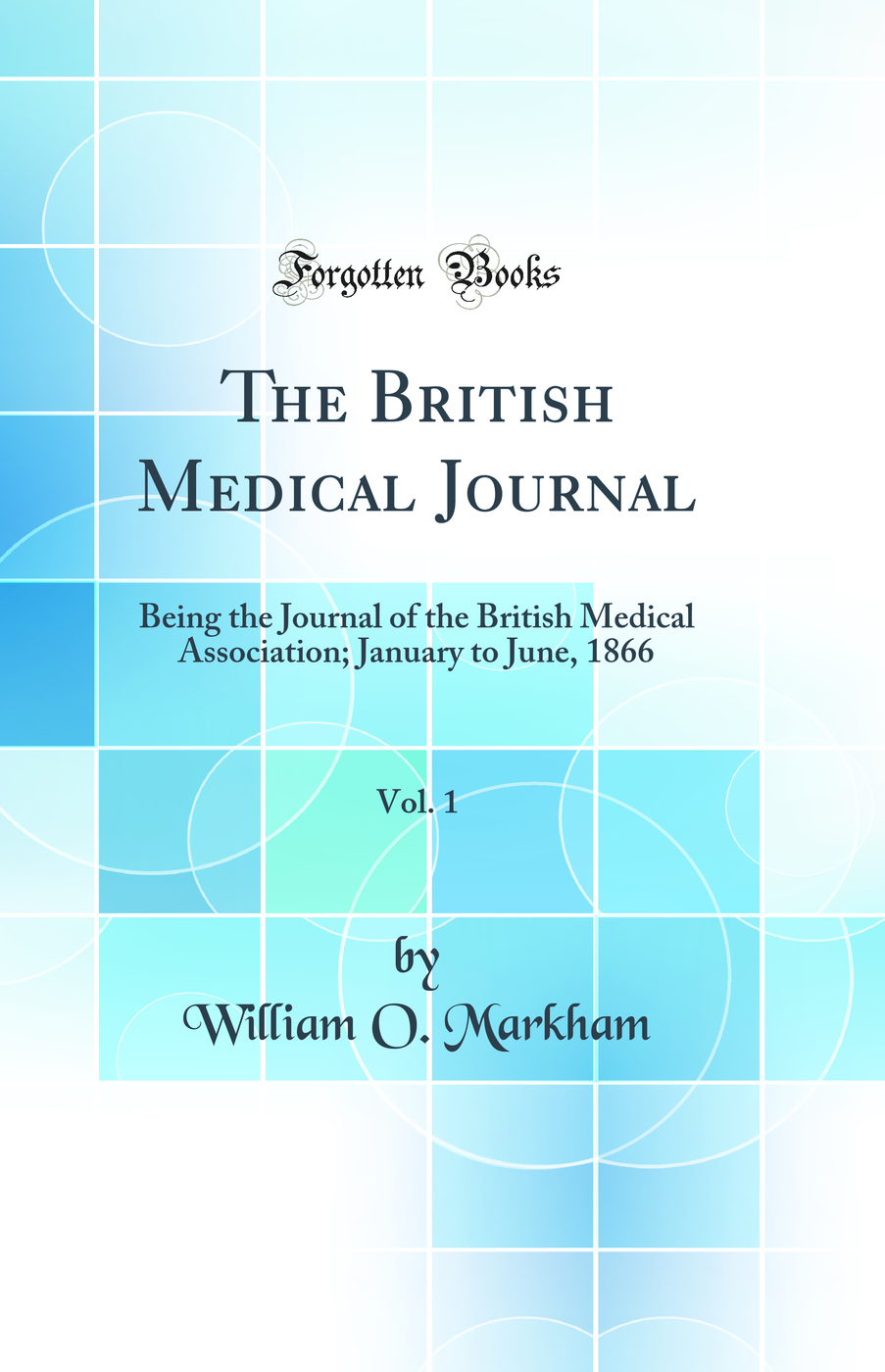 The British Medical Journal, Vol. 1: Being the Journal of the British Medical Association; January to June, 1866 (Classic Reprint)