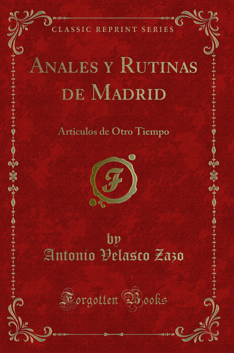 Anales y Rutinas de Madrid: Articulos de Otro Tiempo (Classic Reprint)