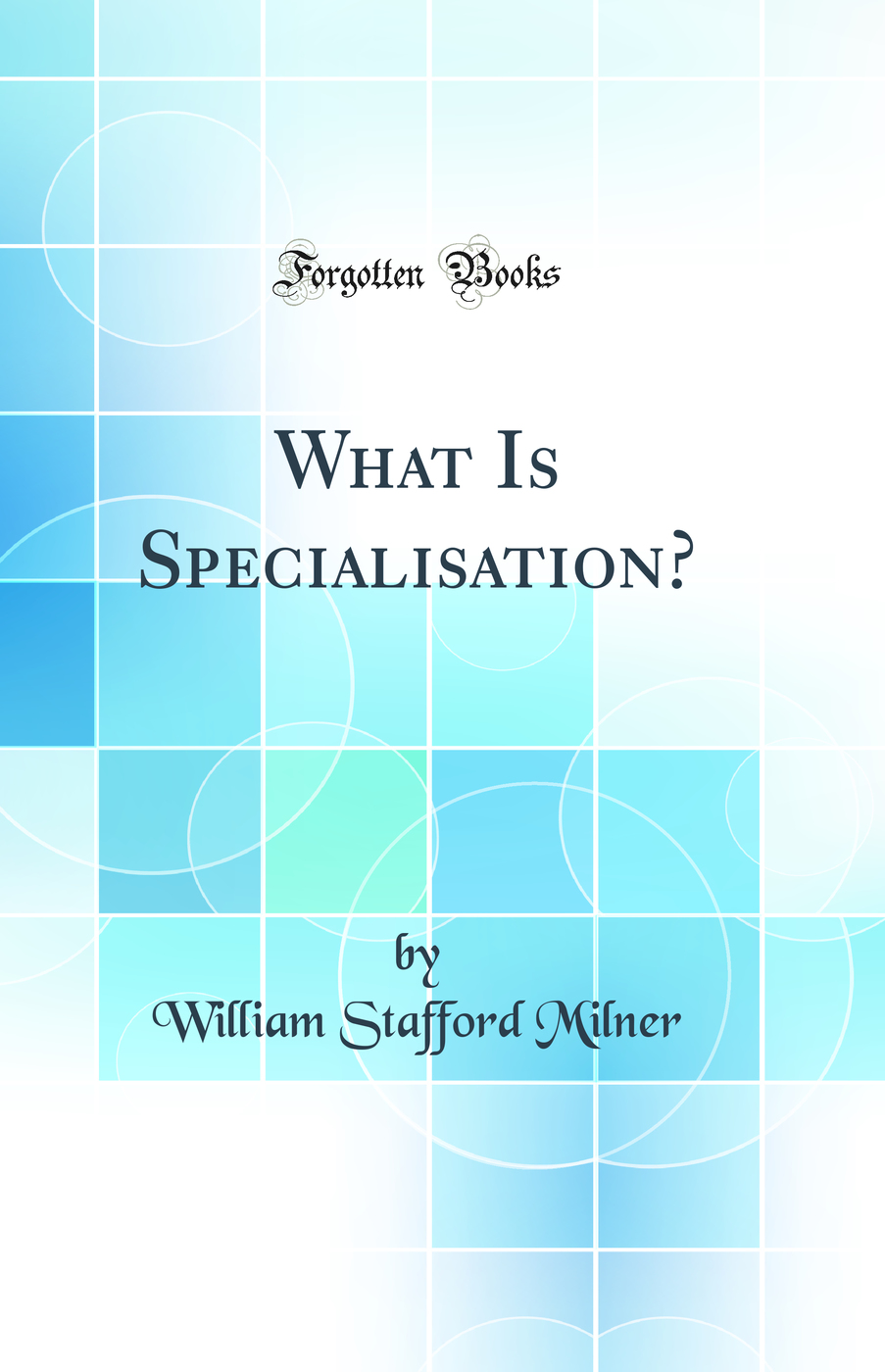 What Is Specialisation? (Classic Reprint)