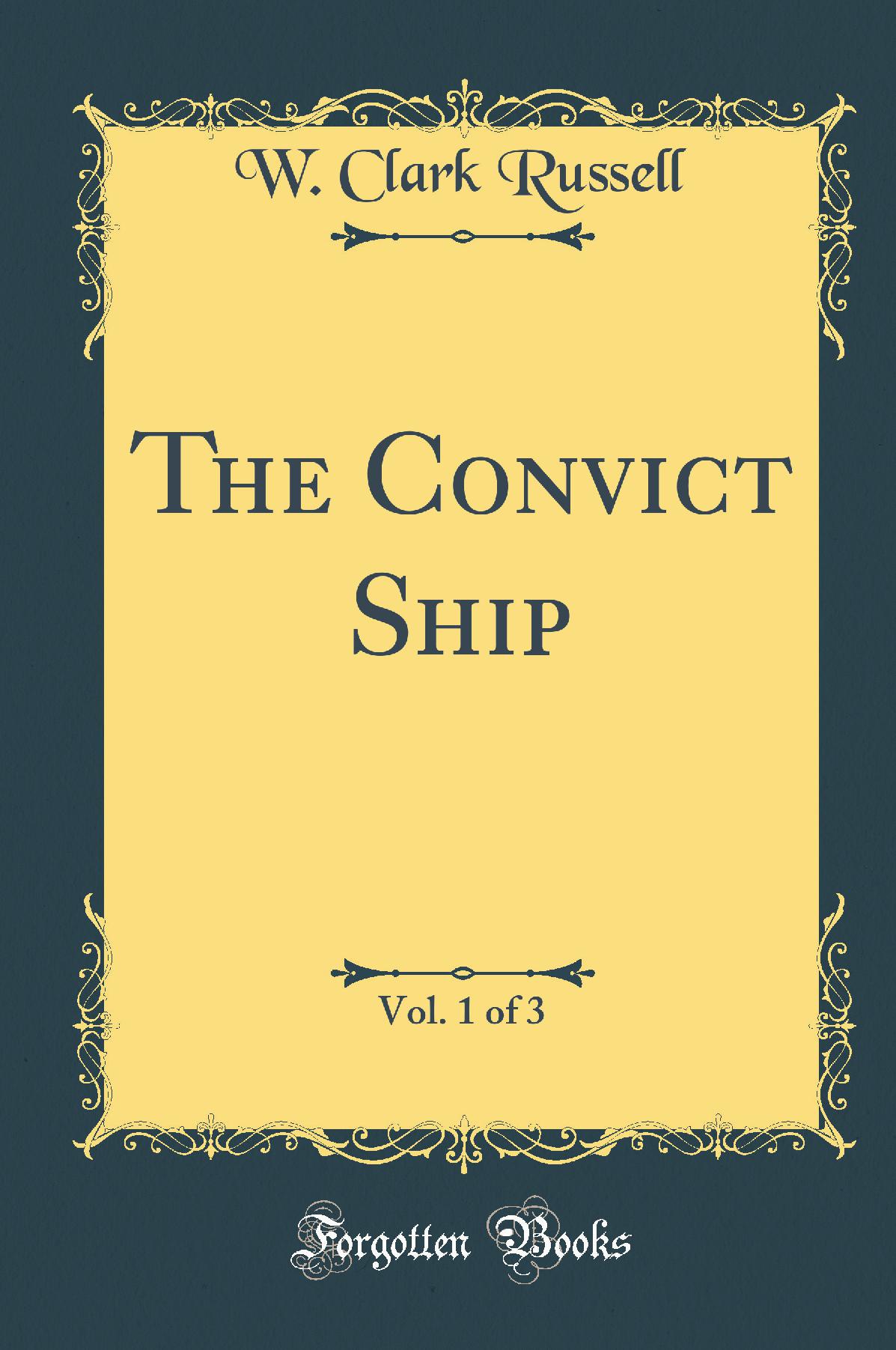 The Convict Ship, Vol. 1 of 3 (Classic Reprint)