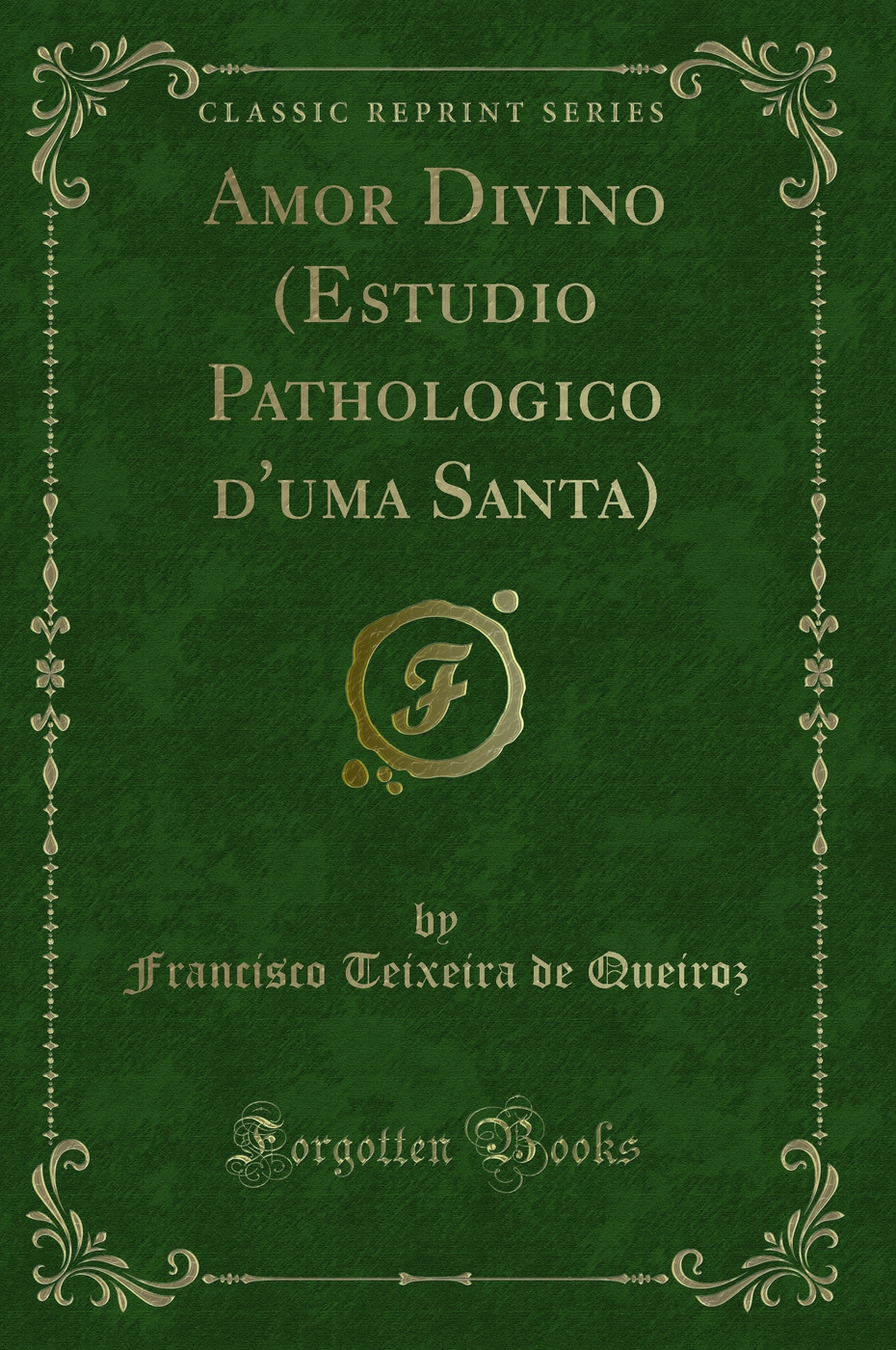 Amor Divino (Estudio Pathologico d'uma Santa) (Classic Reprint)