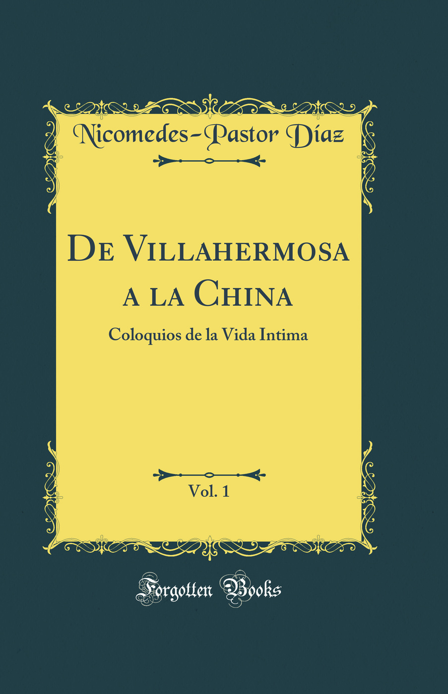 De Villahermosa a la China, Vol. 1: Coloquios de la Vida Íntima (Classic Reprint)
