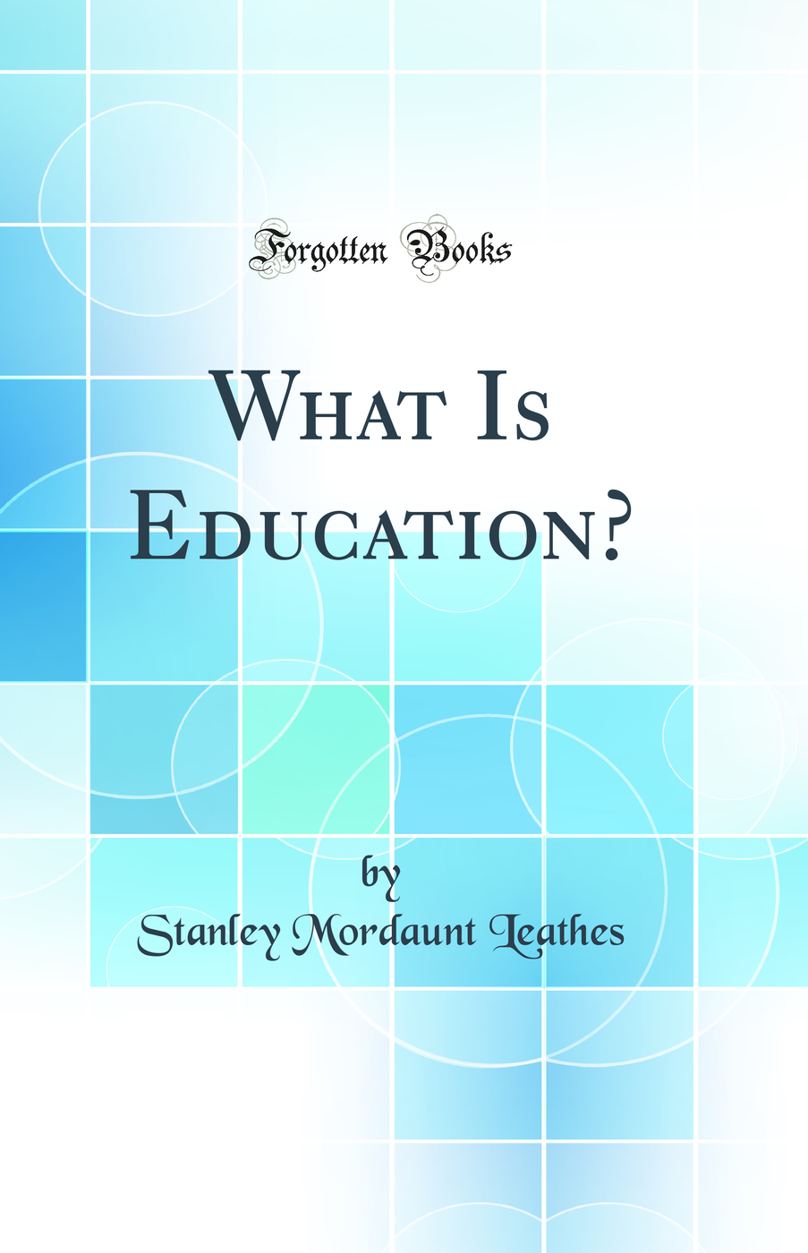 What Is Education? (Classic Reprint)