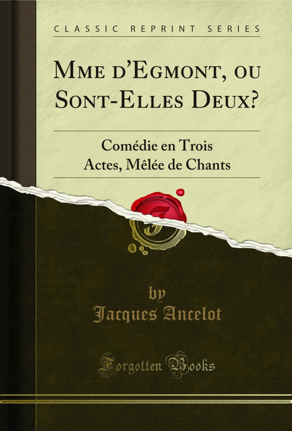 Mme d'Egmont, ou Sont-Elles Deux?: Comédie en Trois Actes, Mêlée de Chants (Classic Reprint)