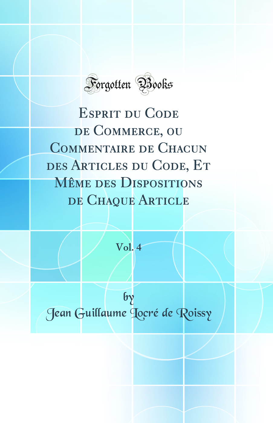 Esprit du Code de Commerce, ou Commentaire de Chacun des Articles du Code, Et Même des Dispositions de Chaque Article, Vol. 4 (Classic Reprint)