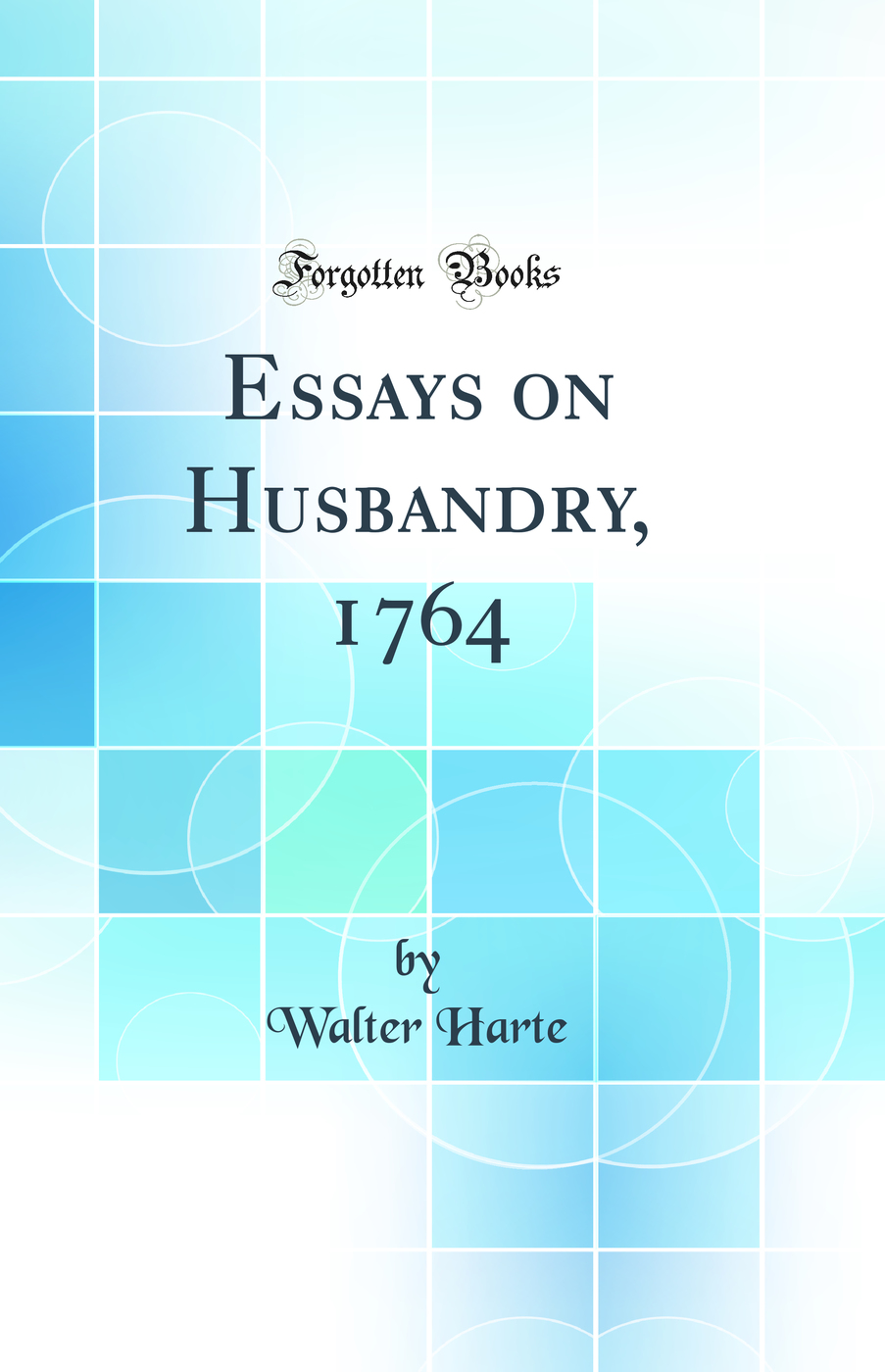 Essays on Husbandry, 1764 (Classic Reprint)