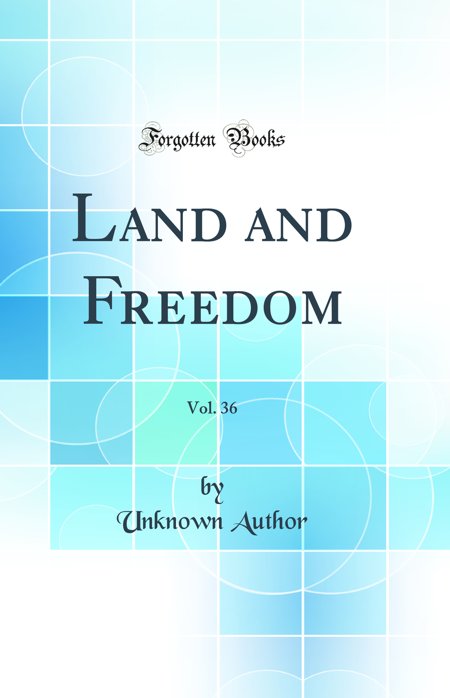 Land and Freedom, Vol. 36 (Classic Reprint)
