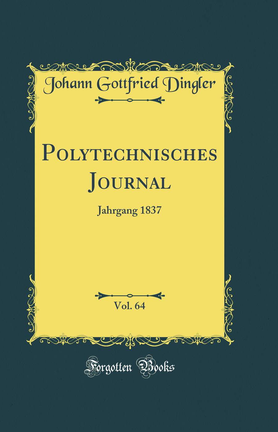 Polytechnisches Journal, Vol. 64: Jahrgang 1837 (Classic Reprint)