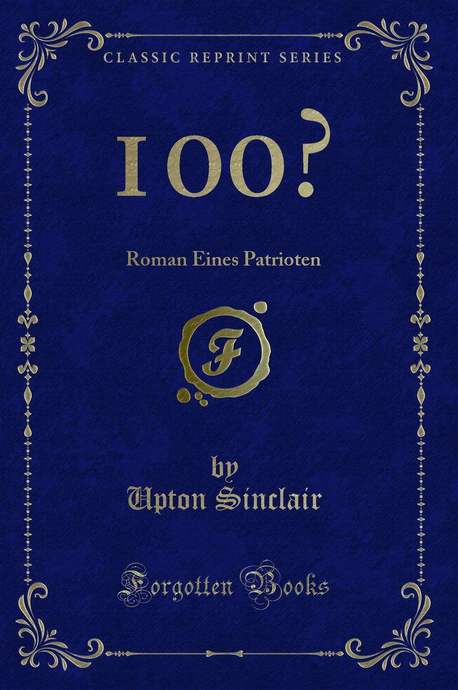 100%: Roman Eines Patrioten (Classic Reprint)