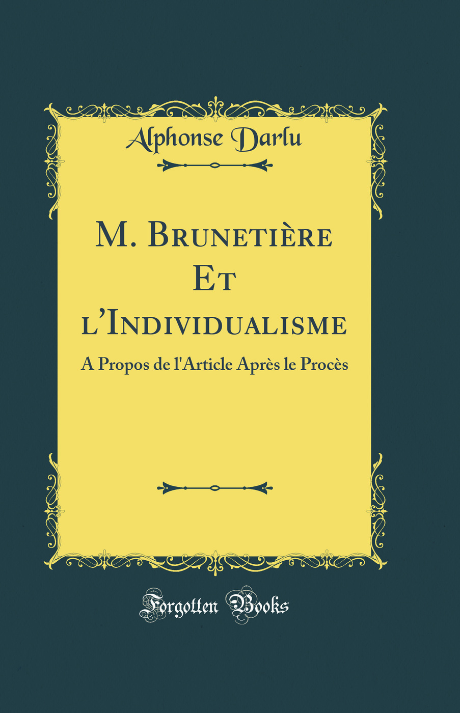 M. Brunetière Et l'Individualisme: À Propos de l'Article Après le Procès (Classic Reprint)