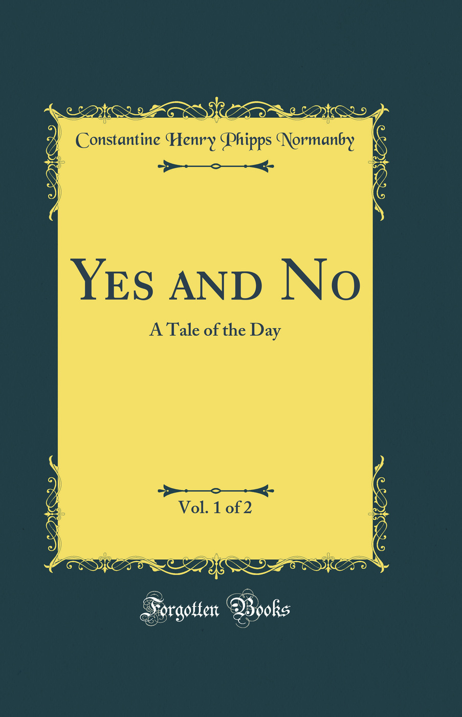Yes and No, Vol. 1 of 2: A Tale of the Day (Classic Reprint)