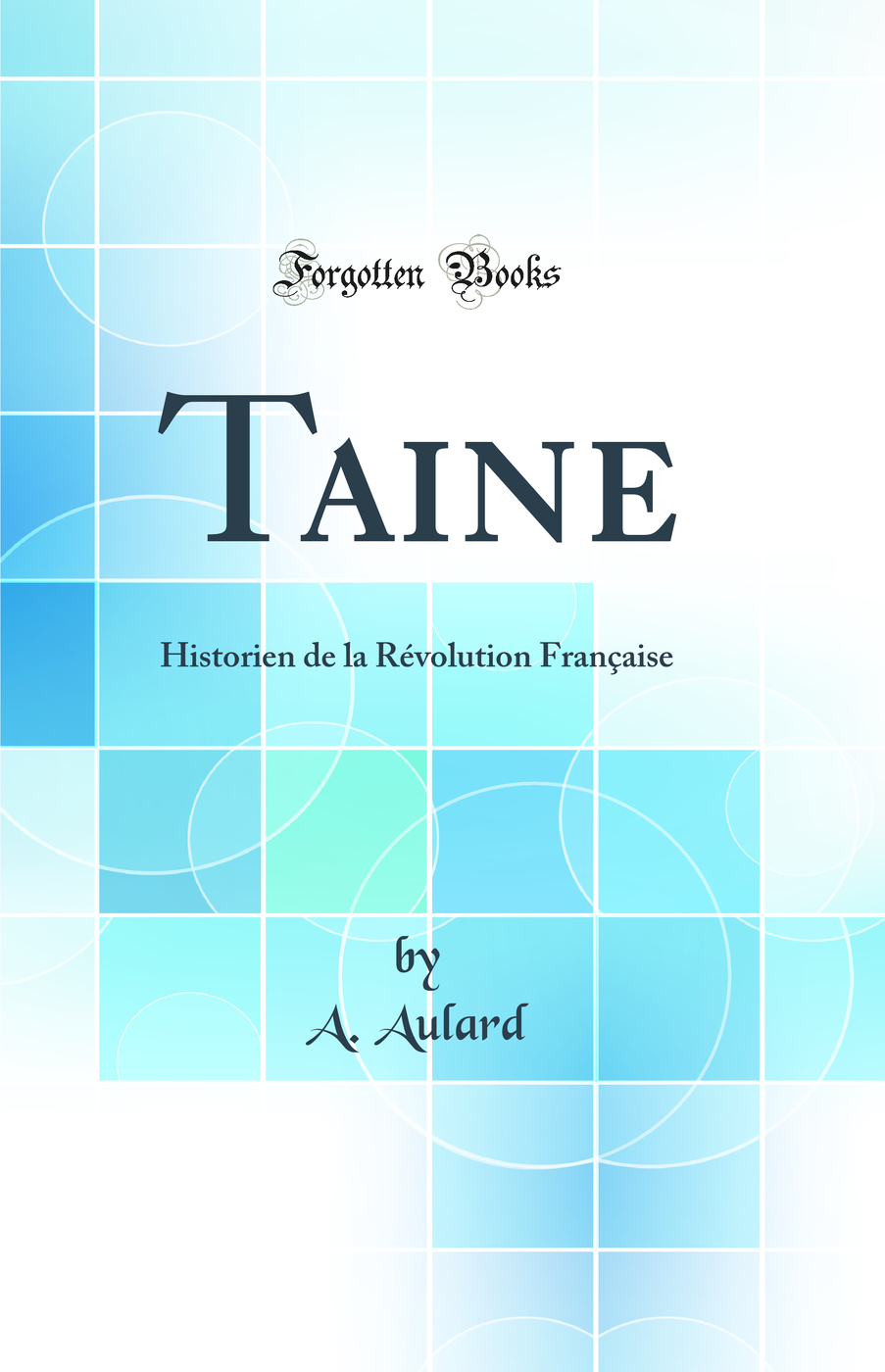 Taine: Historien de la Révolution Française (Classic Reprint)