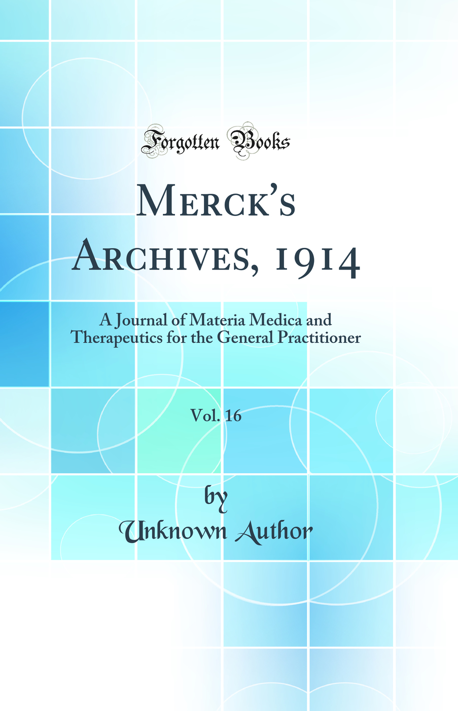 Merck's Archives, 1914, Vol. 16: A Journal of Materia Medica and Therapeutics for the General Practitioner (Classic Reprint)