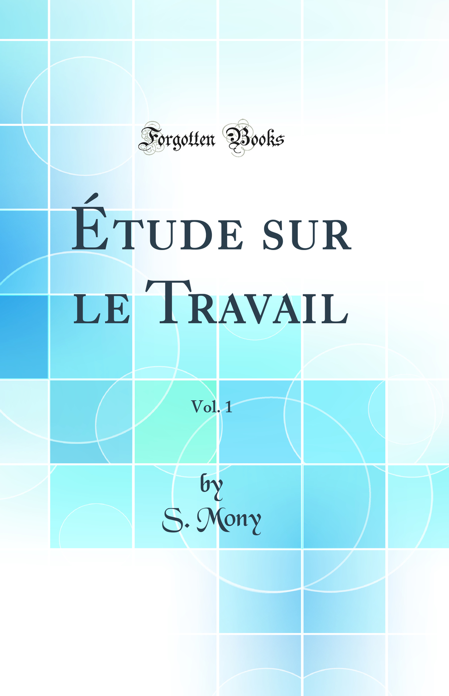 Étude sur le Travail, Vol. 1 (Classic Reprint)