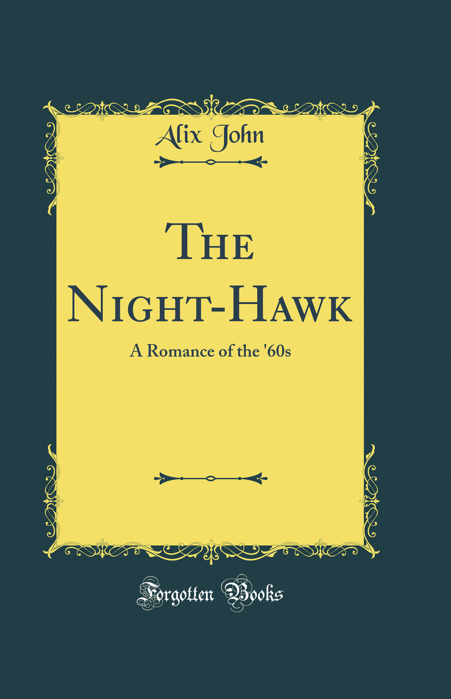 The Night-Hawk: A Romance of the '60s (Classic Reprint)
