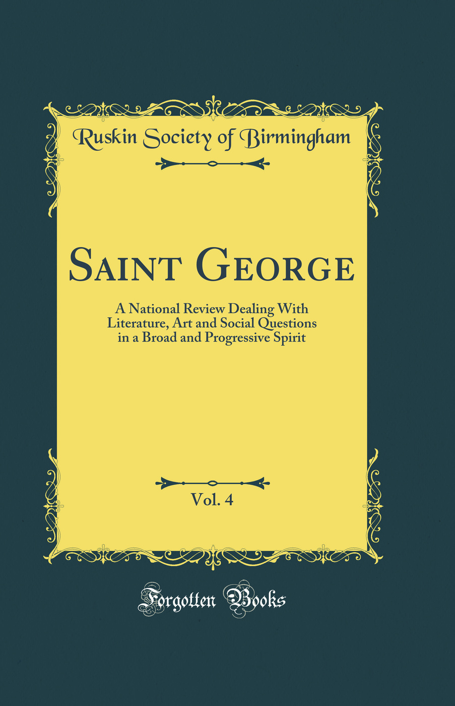 Saint George, Vol. 4: A National Review Dealing With Literature, Art and Social Questions in a Broad and Progressive Spirit (Classic Reprint)