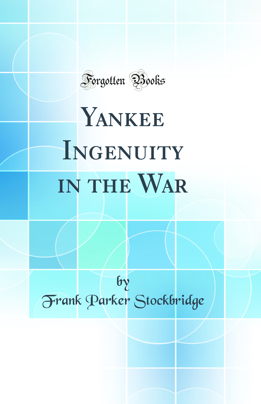 Yankee Ingenuity in the War (Classic Reprint)