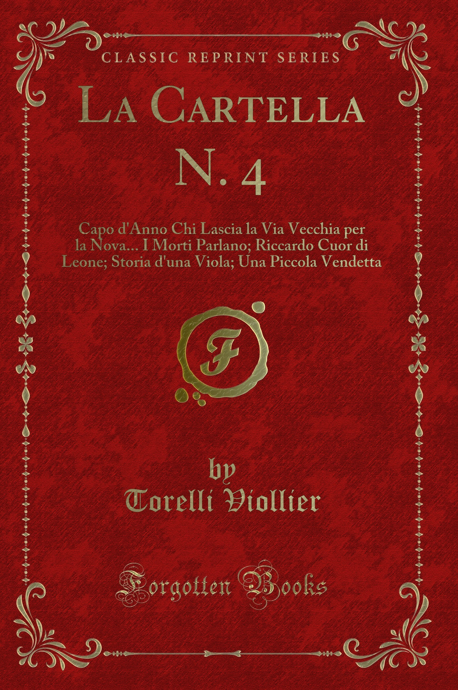 La Cartella N. 4: Capo d'Anno Chi Lascia la Via Vecchia per la Nova... I Morti Parlano; Riccardo Cuor di Leone; Storia d'una Viola; Una Piccola Vendetta (Classic Reprint)